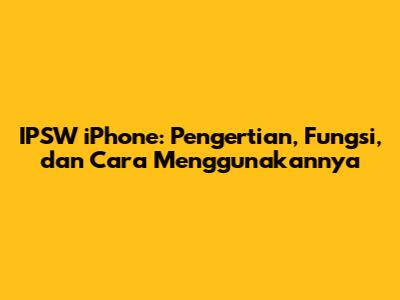 IPSW iPhone: Pengertian, Fungsi, dan Cara Menggunakannya