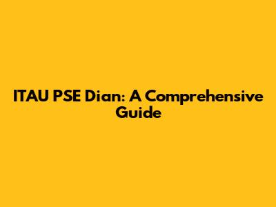 ITAU PSE Dian: A Comprehensive Guide