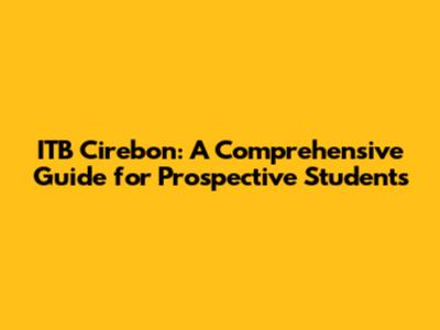 ITB Cirebon: A Comprehensive Guide for Prospective Students