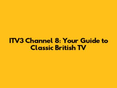 ITV3 Channel 8: Your Guide to Classic British TV