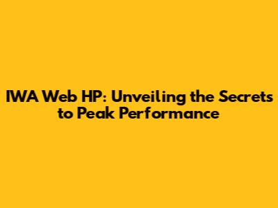 IWA Web HP: Unveiling the Secrets to Peak Performance
