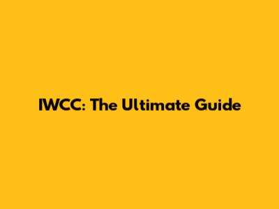 IWCC: The Ultimate Guide