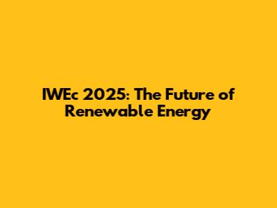 IWEc 2025: The Future of Renewable Energy