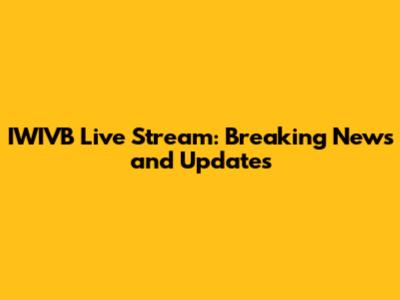IWIVB Live Stream: Breaking News and Updates
