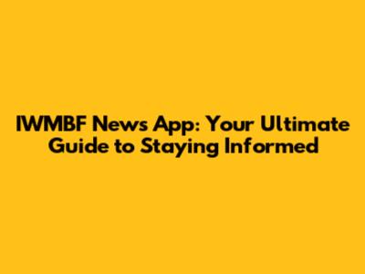 IWMBF News App: Your Ultimate Guide to Staying Informed