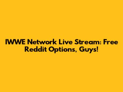 IWWE Network Live Stream: Free Reddit Options, Guys!