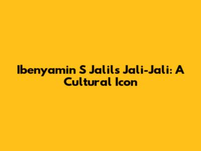 Ibenyamin S Jalil's Jali-Jali: A Cultural Icon