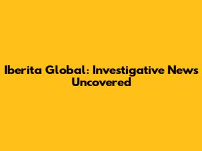 Iberita Global: Investigative News Uncovered