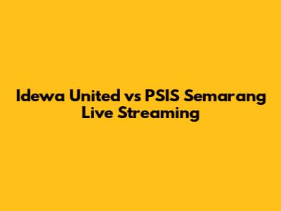 Idewa United vs PSIS Semarang Live Streaming