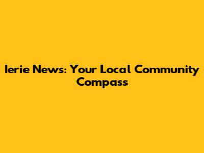 Ierie News: Your Local Community Compass
