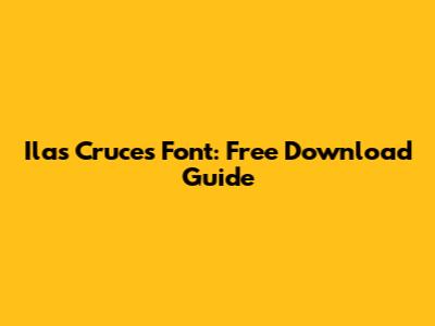 Ilas Cruces Font: Free Download Guide