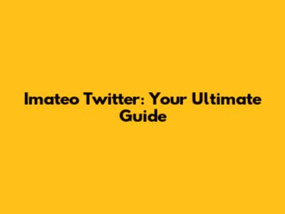 Imateo Twitter: Your Ultimate Guide