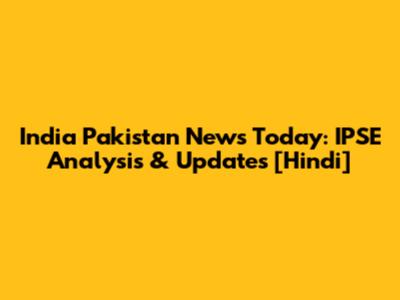 India Pakistan News Today: IPSE Analysis & Updates [Hindi]
