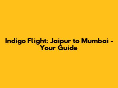 Indigo Flight: Jaipur to Mumbai - Your Guide