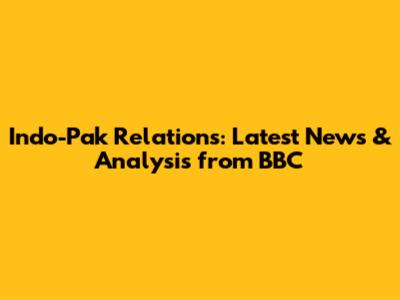 Indo-Pak Relations: Latest News & Analysis from BBC