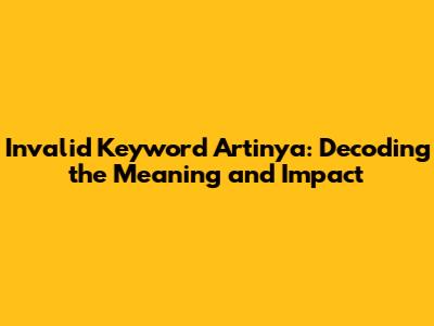 Invalid Keyword Artinya: Decoding the Meaning and Impact