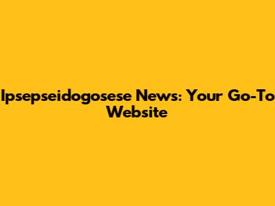 Ipsepseidogosese News: Your Go-To Website