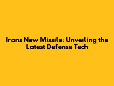 Iran's New Missile: Unveiling the Latest Defense Tech