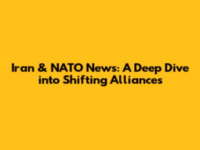 Iran & NATO News: A Deep Dive into Shifting Alliances