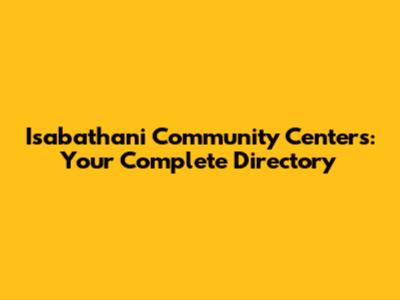 Isabathani Community Centers: Your Complete Directory
