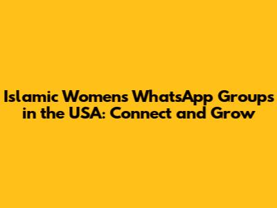Islamic Women's WhatsApp Groups in the USA: Connect and Grow