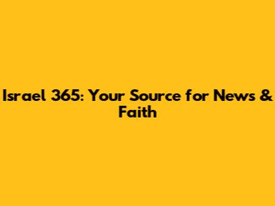 Israel 365: Your Source for News & Faith