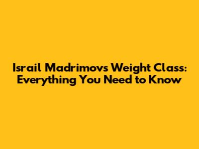 Israil Madrimov's Weight Class: Everything You Need to Know