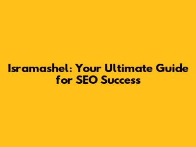 Isramashel: Your Ultimate Guide for SEO Success