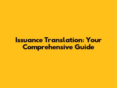 Issuance Translation: Your Comprehensive Guide