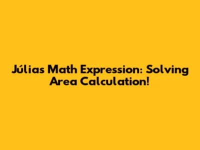 Júlia's Math Expression: Solving Area Calculation!