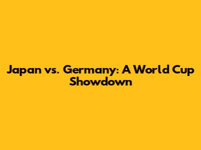 Japan vs. Germany: A World Cup Showdown