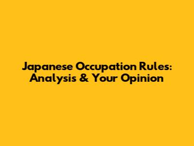Japanese Occupation Rules: Analysis & Your Opinion