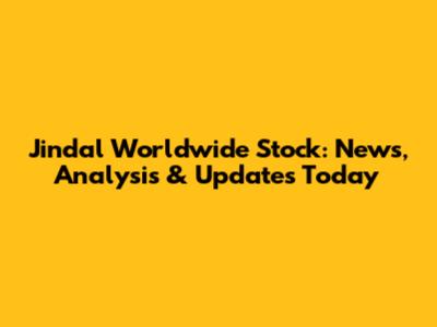 Jindal Worldwide Stock: News, Analysis & Updates Today