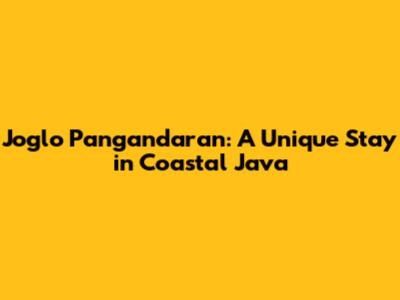 Joglo Pangandaran: A Unique Stay in Coastal Java