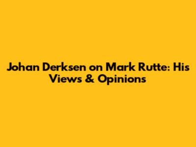 Johan Derksen on Mark Rutte: His Views & Opinions