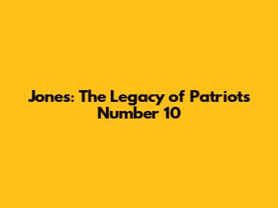 Jones: The Legacy of Patriots' Number 10