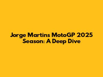 Jorge Martin's MotoGP 2025 Season: A Deep Dive
