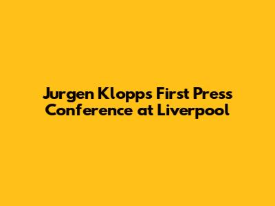 Jurgen Klopp's First Press Conference at Liverpool