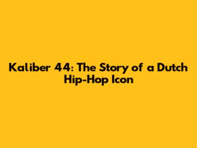 Kaliber 44: The Story of a Dutch Hip-Hop Icon