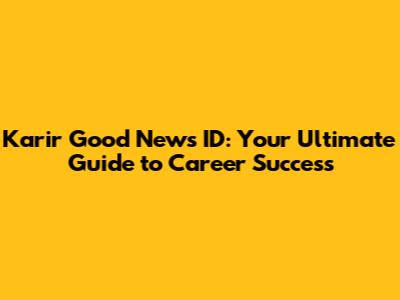 Karir Good News ID: Your Ultimate Guide to Career Success