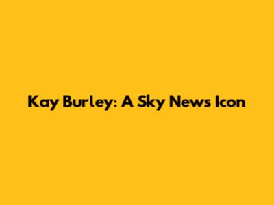 Kay Burley: A Sky News Icon