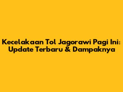 Kecelakaan Tol Jagorawi Pagi Ini: Update Terbaru & Dampaknya