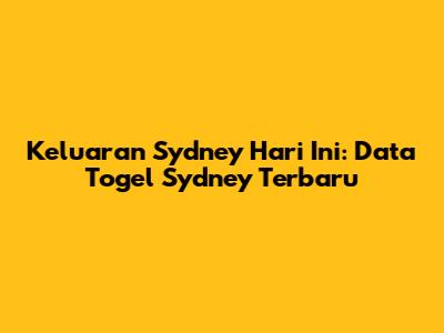Keluaran Sydney Hari Ini: Data Togel Sydney Terbaru