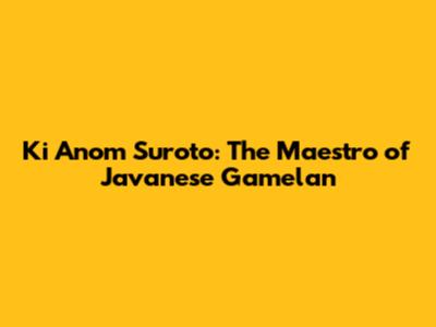 Ki Anom Suroto: The Maestro of Javanese Gamelan