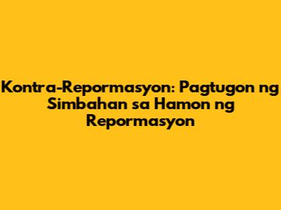 Kontra-Repormasyon: Pagtugon ng Simbahan sa Hamon ng Repormasyon