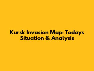 Kursk Invasion Map: Today's Situation & Analysis