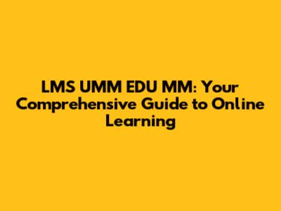 LMS UMM EDU MM: Your Comprehensive Guide to Online Learning