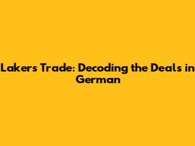 Lakers Trade: Decoding the Deals in German