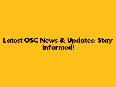 Latest OSC News & Updates: Stay Informed!