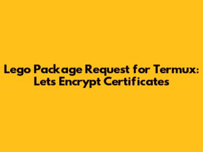 Lego Package Request for Termux: Let's Encrypt Certificates